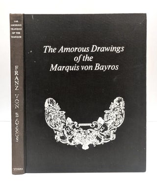 Item #005520690 The Amorous Drawings Of The Marquis Von Bayros. Franz Von Bayros, Ludwig Von Brunn