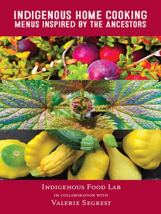 Item #005523521 Indigenous Home Cooking: Menus Inspired by the Ancestors. Indigenous Food Lab...