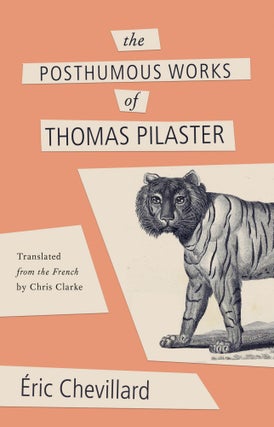 Item #005524708 The Posthumous Works of Thomas Pilaster. Eric Chevillard, Chris Clarke
