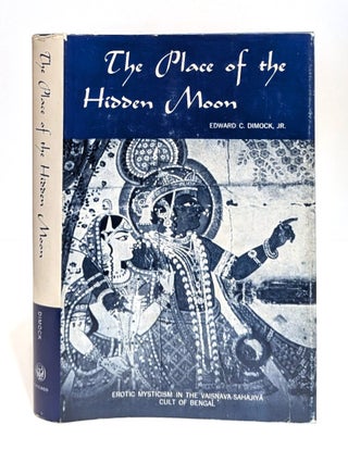 Item #005524788 The Place Of The Hidden Moon: Erotic Mysticism In The Vaisnava-Sahajiya Cult Of...