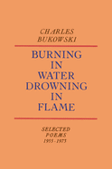 Item #010733 Burning in Water, Drowning in Flame. Charles Bukowski
