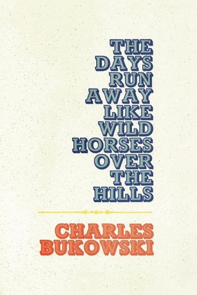 Item #010759 The Days Run Away Like Wild Horses. Charles Bukowski