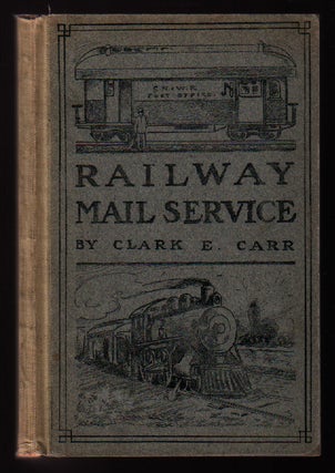Item #0146072 The Railway Mail Service: Its Origin and Development. Clark E. Carr