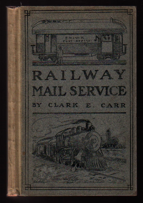 Item #0146072 The Railway Mail Service: Its Origin and Development. Clark E. Carr.