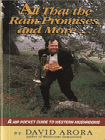 Item #0354199 All That the Rain Promises and More: A Hip Pocket Guide to Western Mushrooms. David...