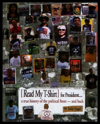 Item #0430774 [Read My T-Shirt] for President... A True History of the Political Front - and...