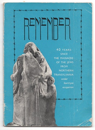 Item #0461289 Remember: 40 Years Since the Massacre of the Jews from Northern Transylvania Under...