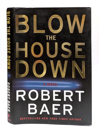 Item #0464900 Blow the House Down: A Novel. Robert Baer