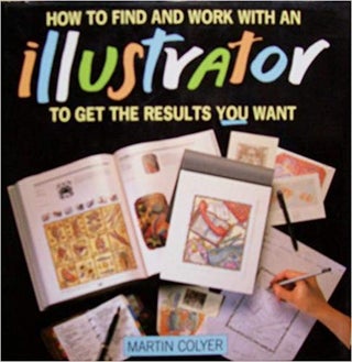 Item #0472466 How to Find and Work With an Illustrator: To Get the Results You Want. Martin Colyer
