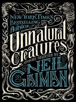 Item #600089 Unnatural Creatures: Stories Selected by Neil Gaiman. Neil Gaiman