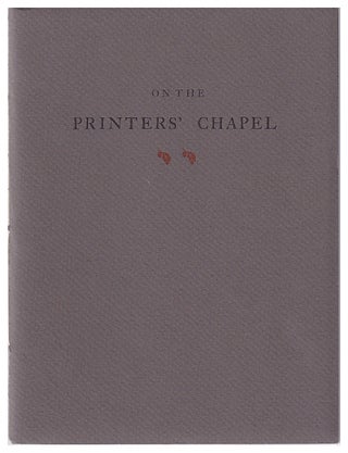 Item #600210 On the Printers' Chapel: Being Some Random Notes & an Excerpt from the Book,...