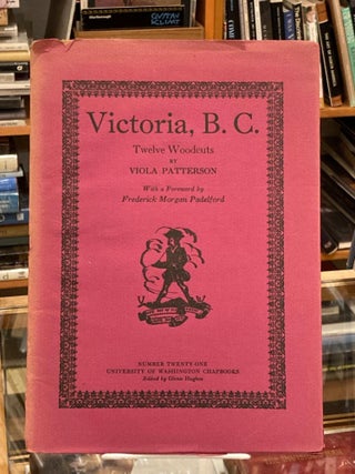 Item #600384 Victoria, B. C.: Twelve Woodcuts (University of Washington Chapbooks; 21). Viola...