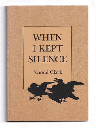 Item #600714 When I Kept Silence (CSU Poetry Series). Naomi Clark