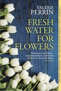 Item #600874 Fresh Water for Flowers: A Novel. Valérie Perrin