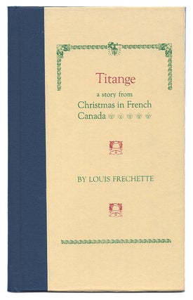 Item #601332 Titange: A Story From Christmas In French Canada. Louis Frechette