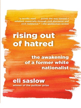 Item #601337 Rising Out of Hatred: The Awakening of a Former White Nationalist. Eli Saslow
