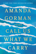 Item #601645 Call Us What We Carry: Poems. Amanda Gorman.