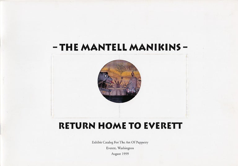 Item #602610 The Mantell Manikins Return Home to Everett: Exhibit Catalog for The Art of Puppetry. David Dilgard, Carolyn Herzer, Robyn Johnson.