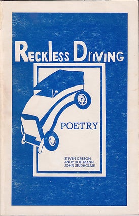 Item #602619 Reckless Driviing: Prose & Poetry. Steven Creson Andy Hoffmann, John Studholme