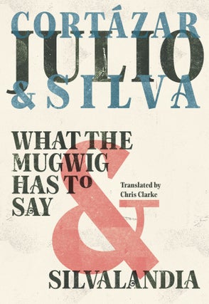 Item #602908 What the Mugwig Has to Say & Silvalandia. Julio Cortazar, Julio Silva