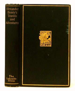 Item #603710 Alexander Henry's Travels and Adventures in the Years 1760-1776. Milo Milton Quaife