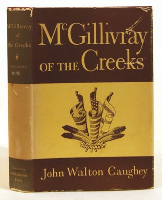 Item #604036 McGillivray Of The Creeks. John Walton Caughey