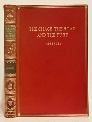 Item #604512 The Chace, The Road and the Turf by Nimrod. Charles James Apperley, 'Nimrod', Walter...
