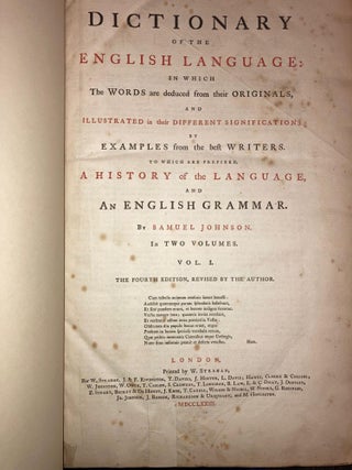 A Dictionary of the English Language: In Which the Words are deduced from their Originals, and Illustrated in their Different Significations By Examples from the best Writers. To Which are Prefixed, A History of the Language, and An English Grammar. In Two Volumes. The Fourth Edition, Revised by The Author [2 volumes]