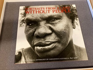 Portraits from a Land without People: A Pictorial Anthology of Indigenous Australia 1847-2008