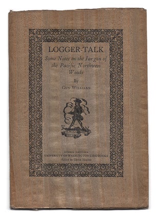 Item #606124 Logger-Talk: Some Notes On The Jargon Of The Pacific Northwest. Guy Williams