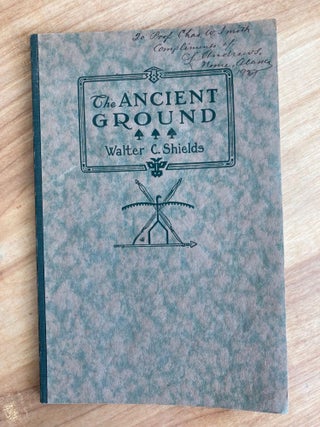 Item #606742 The Ancient Ground. Walter C. Shields