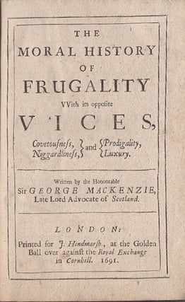 The Moral History of Frugality with its opposite Vices, Covetousness, Niggardliness, and Prodigality, Luxury