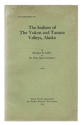 Item #607018 The Indians of the Yukon and Tanana Valleys, Alaska. Matthew K. Sniffen, Dr Thomas...