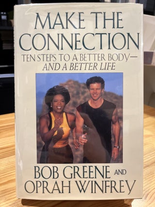 Item #608185 Make the Connection: Ten Steps to a Better Body - and a Better Life. Bob Greene,...