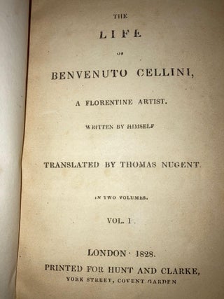 The Life of Benvenuto Cellini, A Florentine Artist. Written by Himself [2 volumes bound in 1]