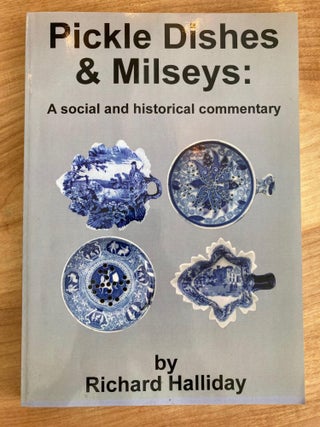 Item #610643 Pickle dishes & milseys : a social and historical commentary. Richard Halliday
