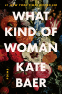 Item #610773 What Kind of Woman: Poems. Kate Baer