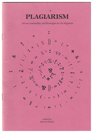 Item #611290 Plagiarism: Art as Commodity and Strategies for Its Negation. Stewart Home