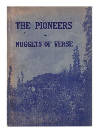 Item #612032 The Pioneers and Nuggets of Verse The Panned from the Gravels of the Past. Clarence...