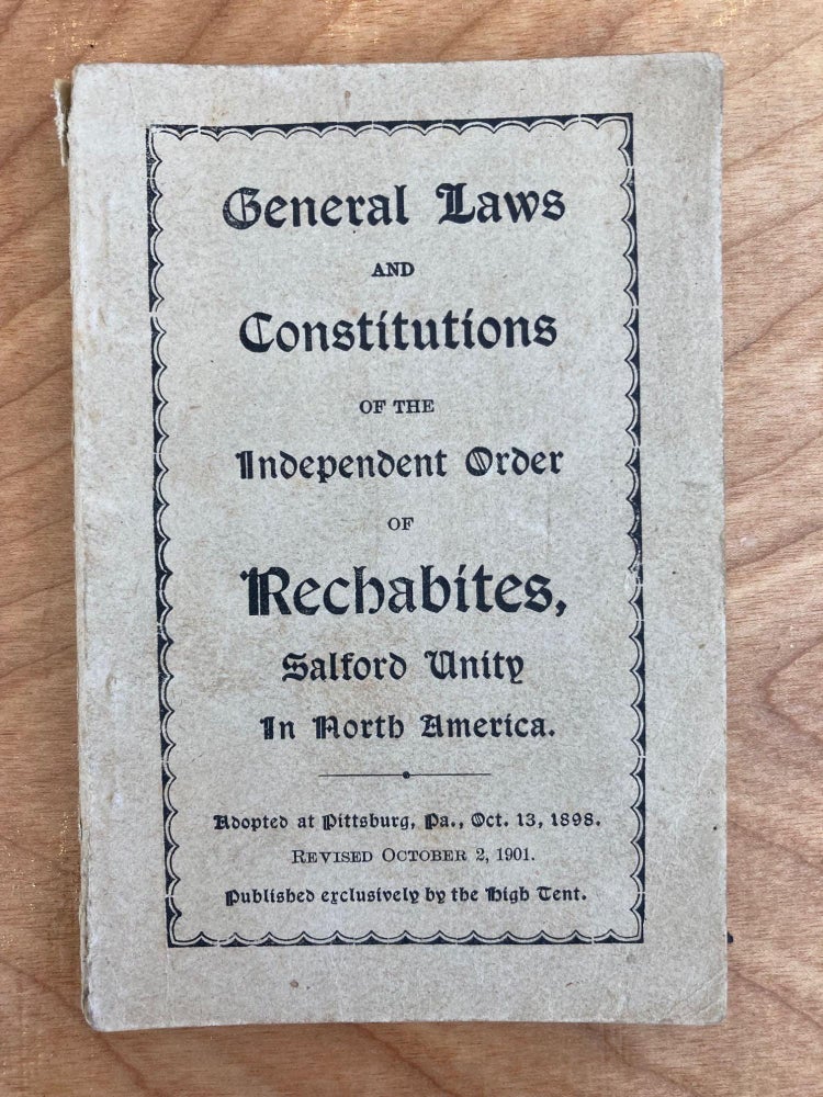 Item #612540 General Laws and Constitutions of the Independent Order of Rechabites, Salford Unity in North America; [with] Laws of the Funeral Benefit Fund of the High Tent of North America, Independent Order of Rechabites. Independent Order of Rechabites.