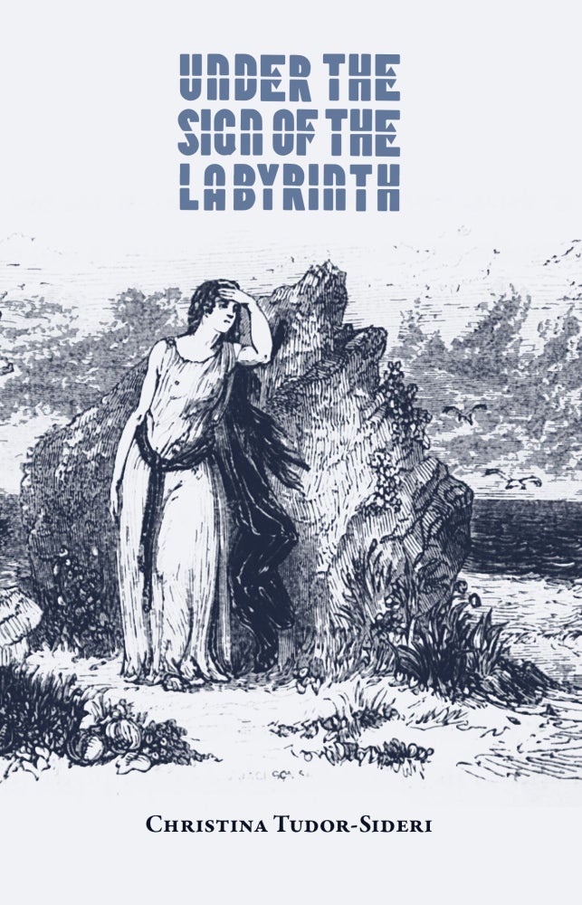 Item #613932 Under the Sign of the Labyrinth. Christina Tudor-Sideri.