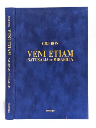 Veni Etiam. Naturalia et mirabilia. Gigi Bon.