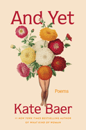 Item #614831 And Yet: Poems. Kate Baer.