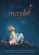 Item #614957 Maybe: A Story About the Endless Potential in All of Us. Kobi Yamada