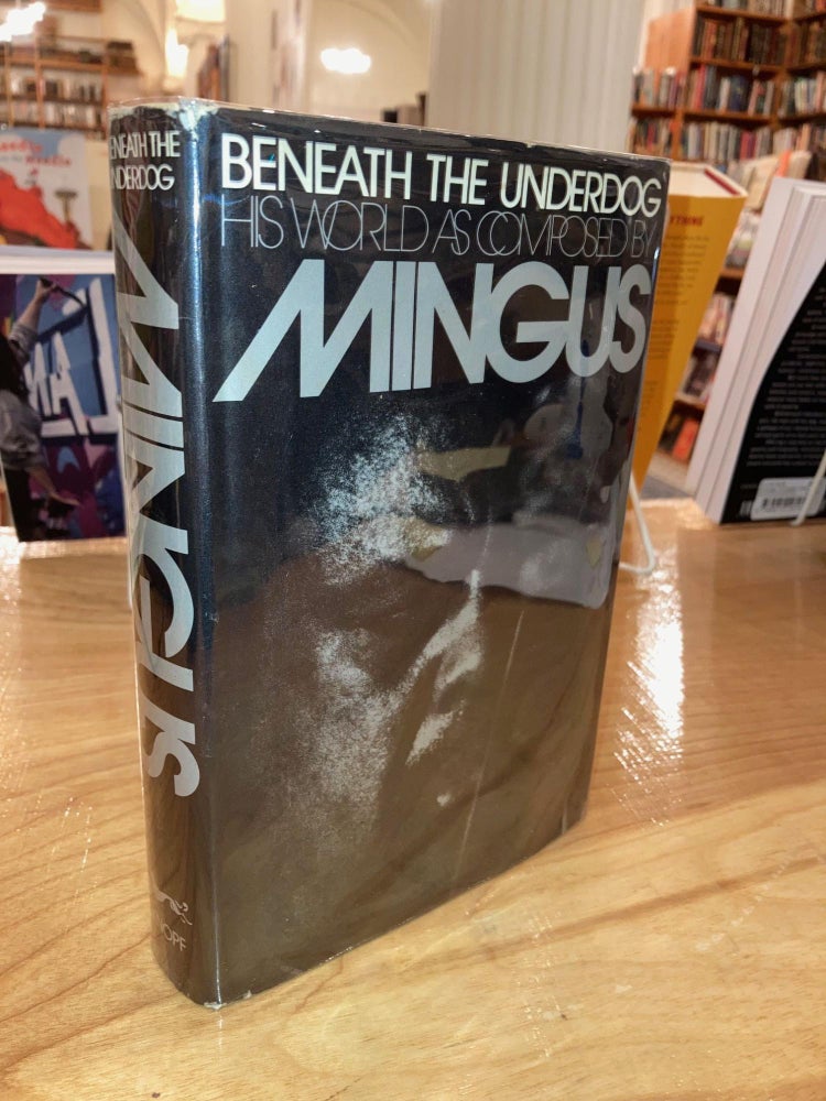 Item #615518 Beneath the Underdog: His World as Composed by Mingus. Charles Mingus.