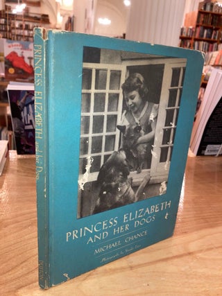 Item #615591 Princess Elizabeth and Her Dogs. Queen Elizabeth II, Michael Chance, Studio Lisa,...