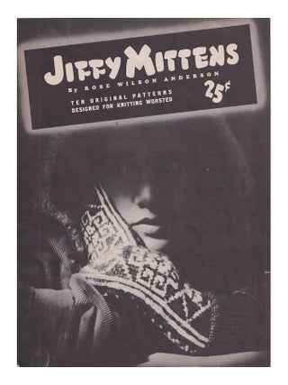Item #616551 Jiffy Mittens: Ten Original Patterns Designed for Knitted Worsted. Rose Wilson Anderson