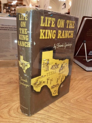 Item #617250 Life on the King Ranch. Frank Goodwyn