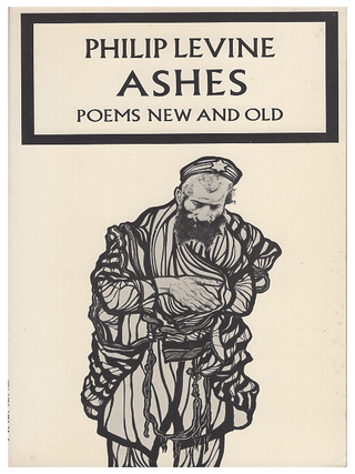 Item #619509 Ashes: Poems New & Old. Philip Levine