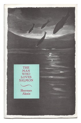 Item #619694 The Man Who Loves Salmon. Sherman Alexie